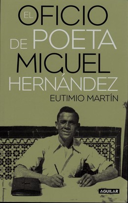 'El Oficio De Poeta. Miguel Hernández' De Eutimio Martín