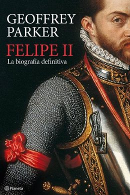Felipe II biografía definitiva de Geoffrey Parker