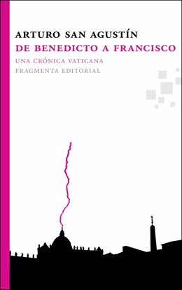 Libro de Arturo San Agustín 'De Benedicto a Francisco. Una crónica vaticana'