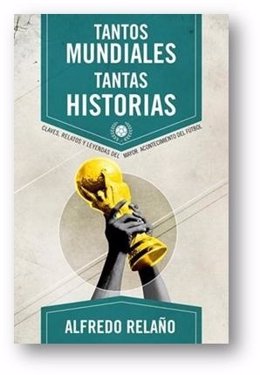 Alfredo Relaño, Tantos Mundiales, Tantas Historias