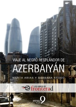 Libro 'Viaje al negro resplandor de Azerbaiyán'  (Bárbara Ayuso, Marta Arias)