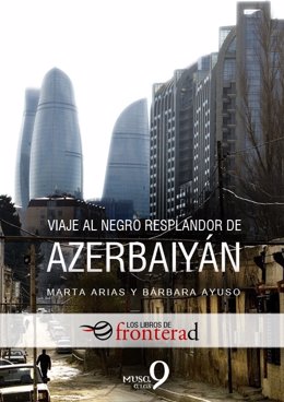 Libro 'Viaje al negro resplandor de Azerbaiyán'  (Bárbara Ayuso, Marta Arias)