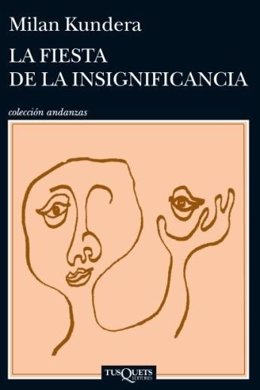 "La Fiesta De La Insignificancia" (Milan Kundera, Tusquets)