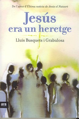 Portada de 'Jesús era un heretge' (Lluís Busquets i Grabulosa, Ara Llibres)