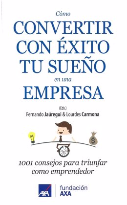 'Cómo Convertir Con Éxito Tu Sueño En Una Empresa'  (Eds.F.Jáuregui, L.Carmona)