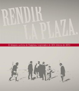 Portada del libro 'Rendir la plaza.  El bloqueo carlista de Pamplona'