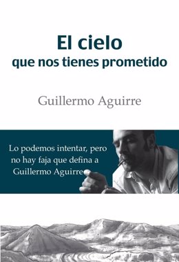 El cielo que nos tienes prometido, nueva novela de Guillermo Aguirre