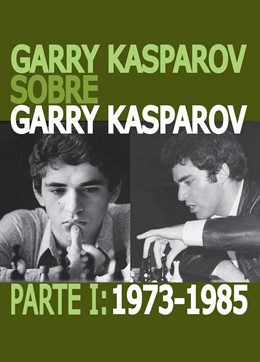 Portada 'Garry Kasparov sobre Garry Kasparov. Parte I: 1973-1985'