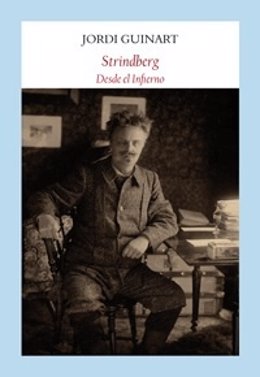 El libro 'Strindberg. Desde el infierno', de Jordi Guinart