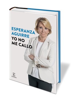 El libro de Esperanza Aguirre, 'Yo no me callo'