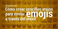 Cómo crear sencillos atajos para enviar emojis a través del móvil