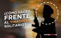 Claves para no sobredimensionar ni trivializar la amenaza del yihadista solitario