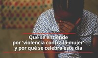 ¿Por qué se celebra el Día Internacional de la Eliminación de la Violencia contra la Mujer?