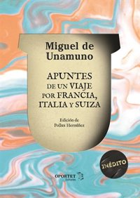 Un nuevo libro recoge publicaciones inéditas del viaje de Unamuno por  Francia, Italia y Suiza
