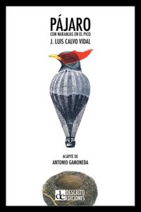 Este martes se presenta en Toledo el poemario de José Luis Calvo Vidal 'Pájaro con naranjas en el pico'