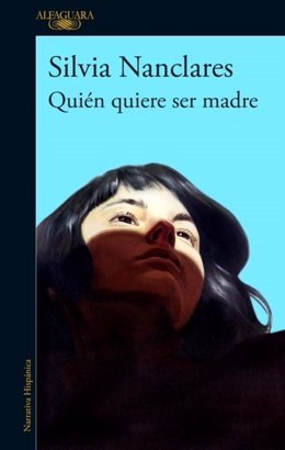 Silvia Nanclares ‘Quién quiere ser madre’ (Alfaguara)