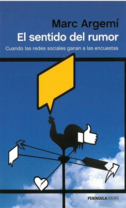 Marc Argemí:El sentido del rumor.Cuando las redes sociales ganan a las encuestas