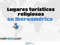 Los mejores destinos turísticos religiosos para visitar en Iberoamérica