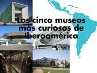 Los 5 museos más curiosos de Iberoamérica