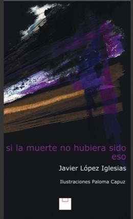 Javier López Iglesias 'Si la muerte no hubiera sido eso' (Editorial Cuestión de 