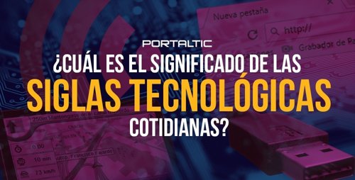 Qué significan las siglas más habituales en tecnología 