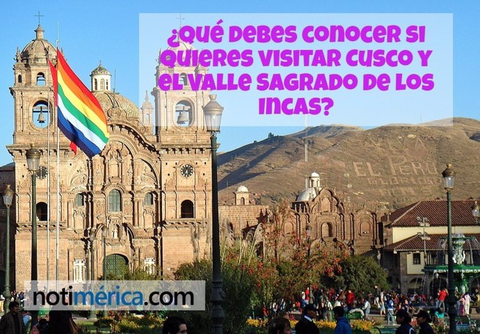 ¿Qué Debes Conocer Si Quieres Visitar Cusco?