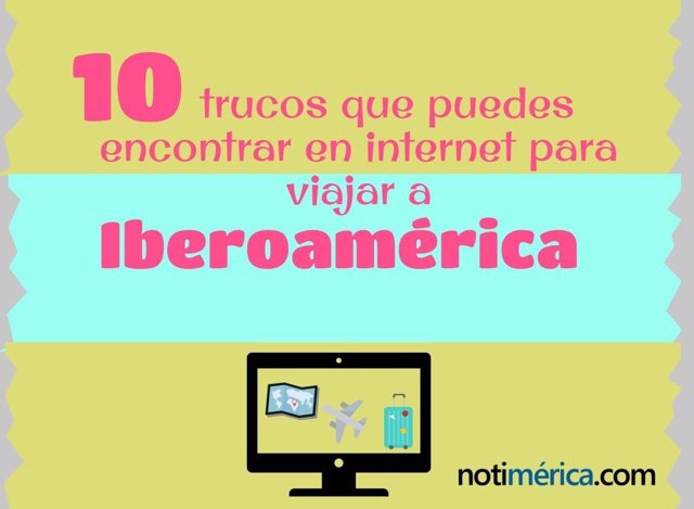 10 Trucos Que Puedes Encontrar En Internet Para Viajar A Iberoamérica