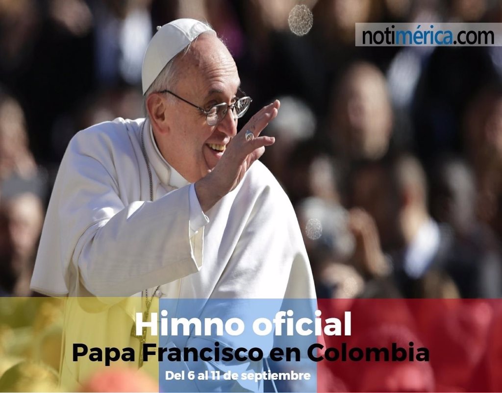 Himno Oficial De La Visita Del Papa Francisco A Colombia El Proximo Mes De Septiembre