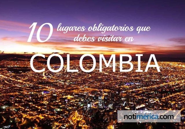 A0 lugares obligatorios que debes visitar en Colombia