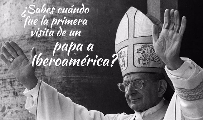¿Sabes Cuándo Fue La Primera Visita De Un Papa A Iberoamérica?