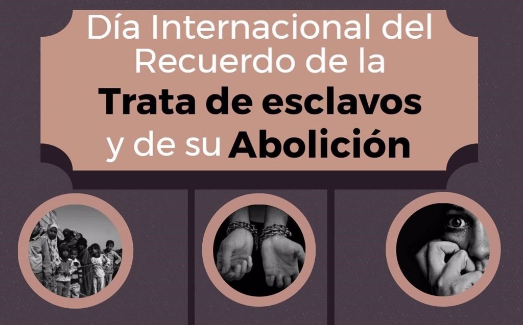 Día Internacional Del Recuerdo A La Esclavitud Y Su Abolición El Comercio Y La Trata Moderna 9457