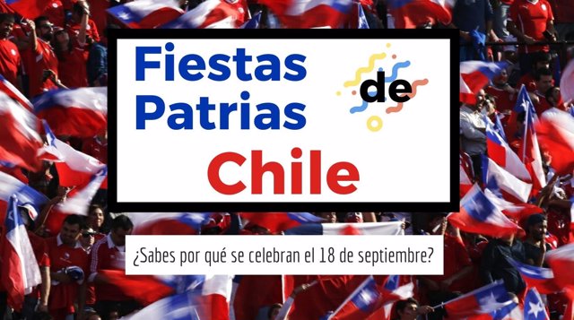 ¿Sabes Por Qué Las Fiestas Patrias De Chile Se Celebran El 18 De Septiembre?
