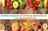 ¿Cómo se puede mejorar el sistema alimentario en Iberoamérica?
