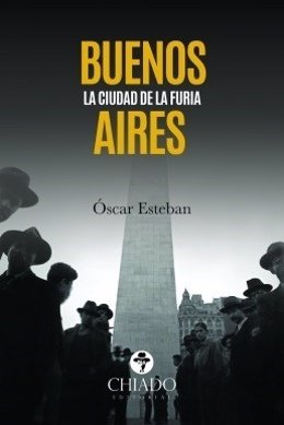 Novela de Óscar Esteban 'Buenos Aires. La ciudad de la furia'