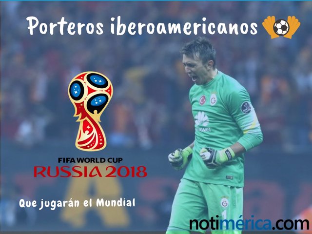 Porteros iberoamericanos que jugarán el Mundial Rusia 2018