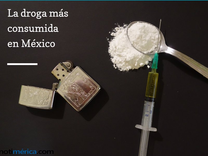 Esta Es La Droga Más Consumida En México 1004