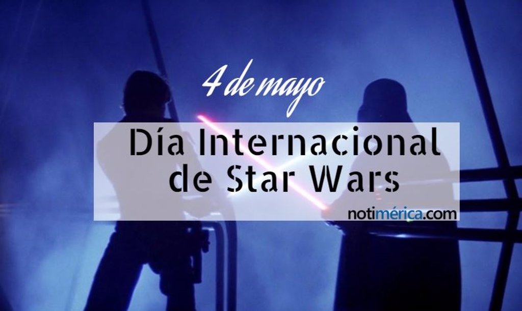 Dia Internacional De Star Wars Por Que Se Celebra El 4 De Mayo