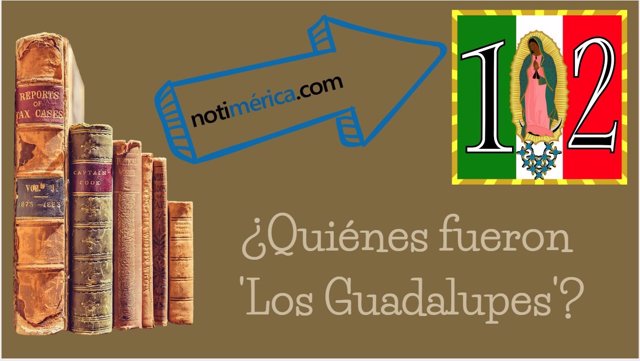 Quiénes fueron 'Los Guadalupes'