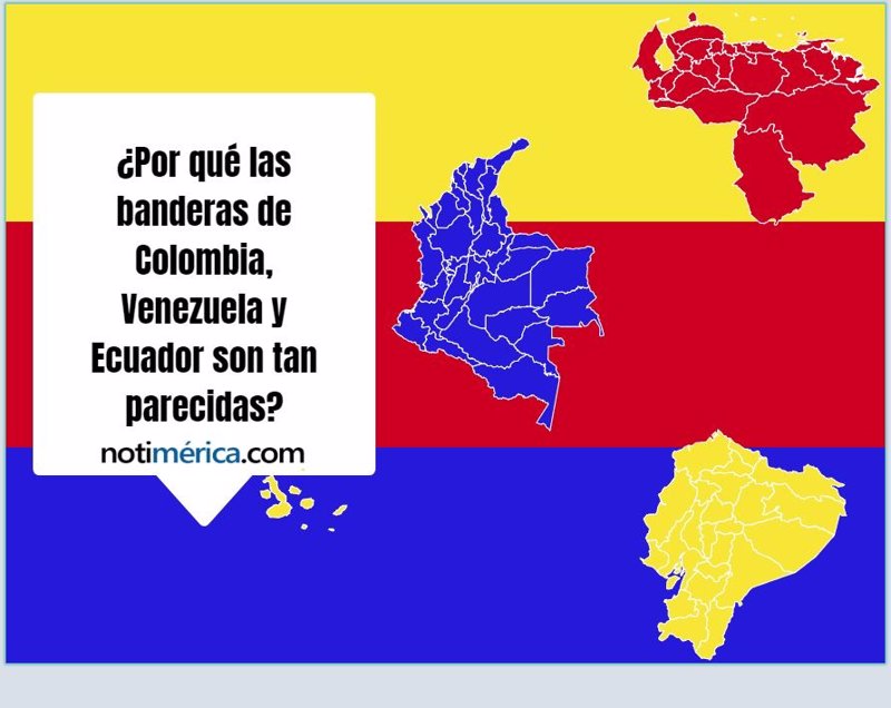 ¿Por qué las banderas de Colombia, Venezuela y Ecuador son ...