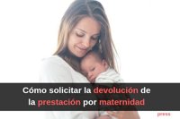 Guía y formulario para solicitar la devolución de la prestación por maternidad