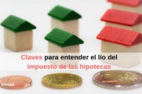 Claves para entender la polémica del impuesto de las hipotecas