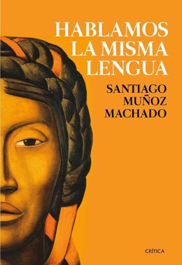 'Hablamos La Misma Lengua. Historia Política Del Español En América'