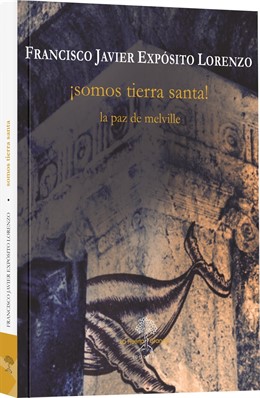 ¡Somos Tierra Santa!, De Francisco Javier Expósito, Una Peregrinación En Busca De Paz Junto Al Autor De Moby Dick