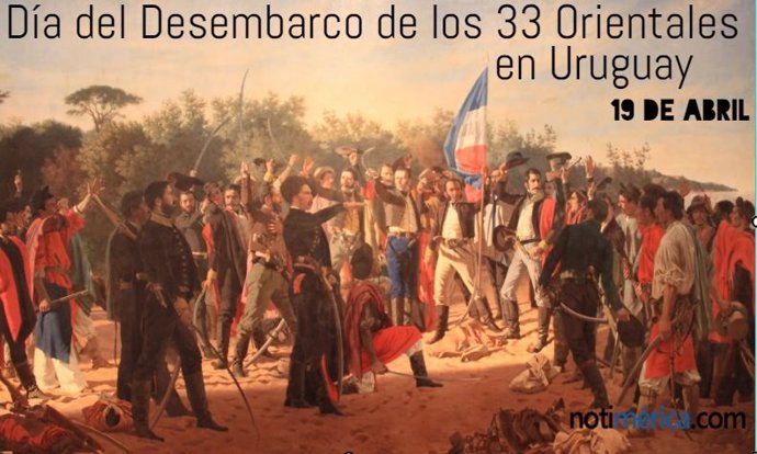 19 De Abril: Día Del Desembarco De Los 33 Orientales En Uruguay, ¿Qué Se Celebra Este Día?