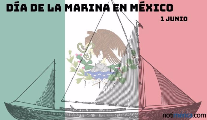1 De Junio: Día De La Marina En México, ¿A Qué Hace Honor Esta Fecha?