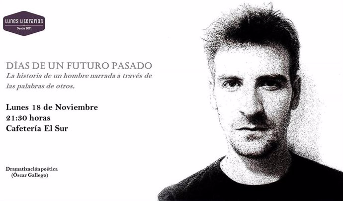 Cartel de la dramatización poética de Óscar Gallego, 'Días de un futuro pasado', dentro de los 'Lunes Literarios'