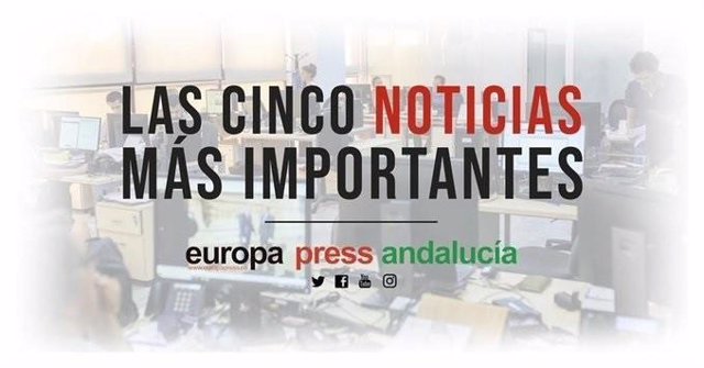 Las cinco noticias más importantes de Europa Press Andalucía este lunes 13 de en