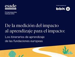 Informe "De la medición del impacto al aprendizaje para el impacto: los itinerarios de aprendizaje de las fundaciones europeas", elaborado por Esade Entrepreneurship Institute (EEI), con el apoyo de BBK y la colaboración de la AEF