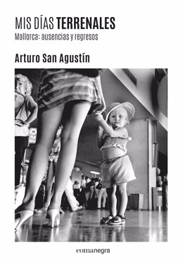 Libro del escritor Arturo San Agustín 'Mis días terrenales', de Editorial Comanegra, publicado en mayo de 2020