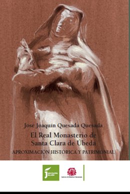 Portada del libro 'Real Monasterio de Santa Clara de Úbeda. Aproximación histórica y patrimonial' .